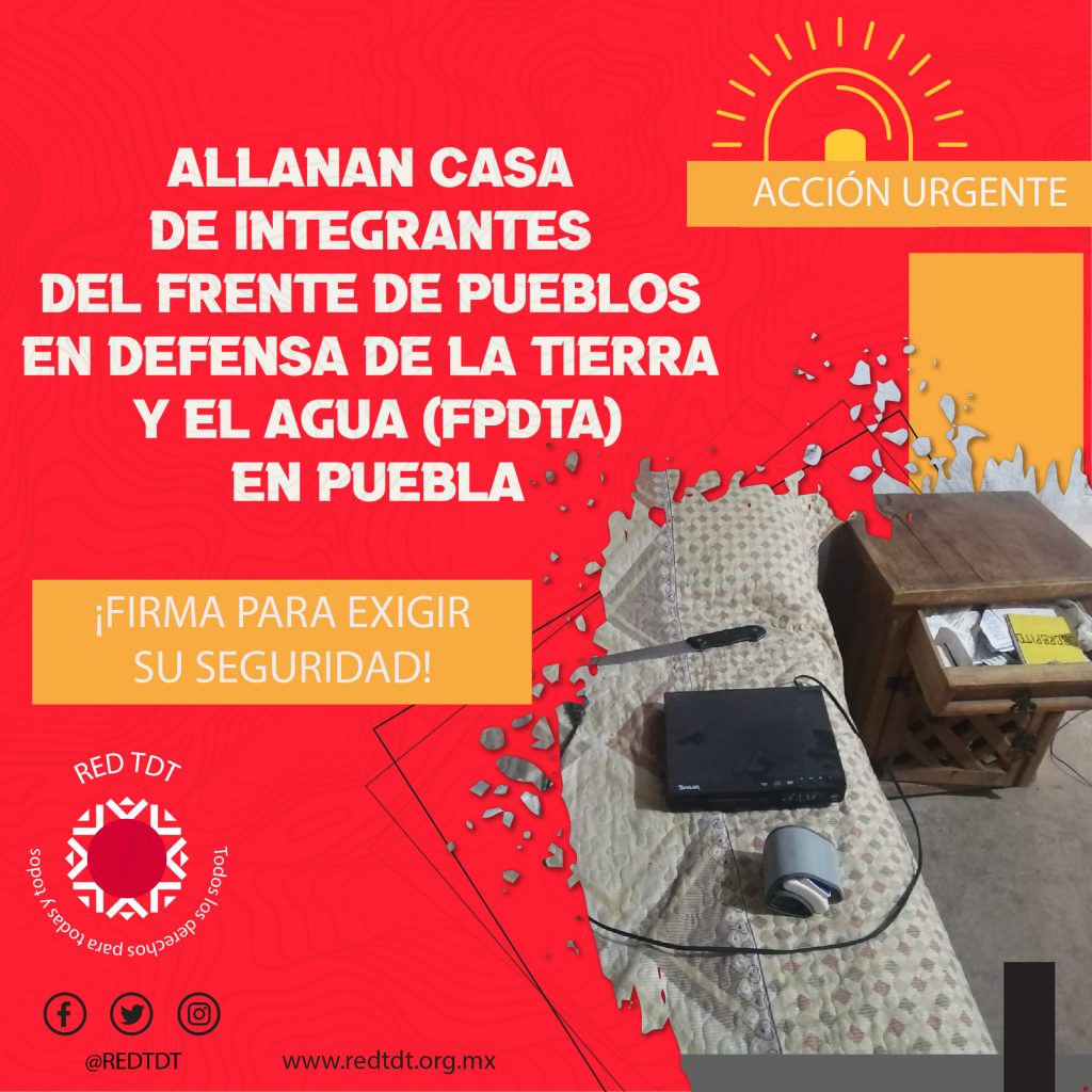 Acción Urgente: Allanamiento pone en riesgo la vida de integrantes del Frente de Pueblos en Defensa de la Tierra y el Agua (FPDTA) en Puebla