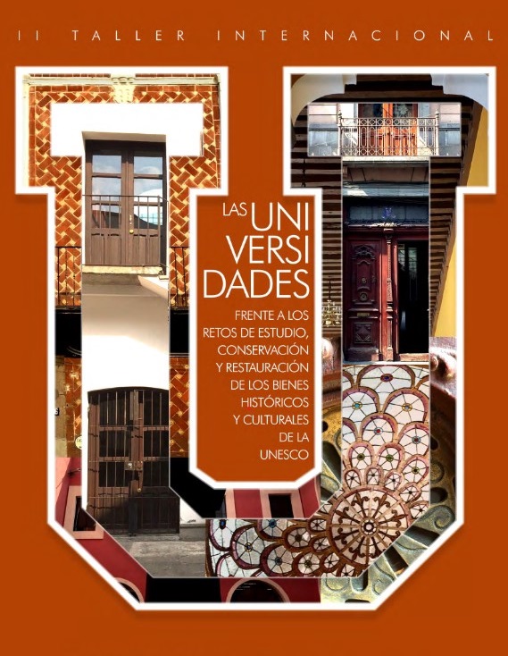 II TALLER INTERNACIONAL “LAS UNIVERSIDADES FRENTE A LOS RETOS DEL ESTUDIO, CONSERVACIÓN Y RESTAURACIÓN DE LOS BIENES HISTÓRICOS Y CULTURALES DE LA UNESCO: EL CASO DE LA CIUDAD DE PUEBLA”