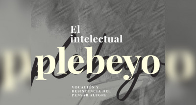 El intelectual plebeyo y la inteligencia como bien colectivo / Ibero Puebla